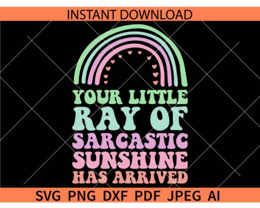 Retro Your Little Ray of Sarcastic Sunshine Has Arrived Boho Rainbow SVG