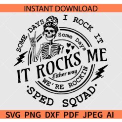 Some days I rock it Some Days It Rocks Me Either way we're rockin' Sped Squad  SVG