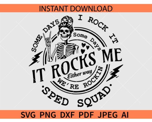 Some days I rock it Some Days It Rocks Me Either way we're rockin' Sped Squad  SVG
