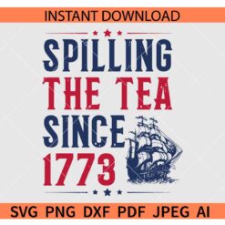 Spilling the Tea since 1773 Ship SVG, American Freedom SVG