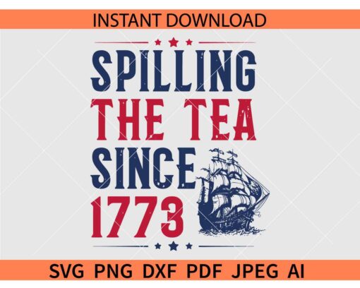 Spilling the Tea since 1773 Ship SVG, American Freedom SVG
