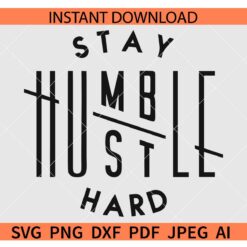 Stay humble hustle hard SVG
