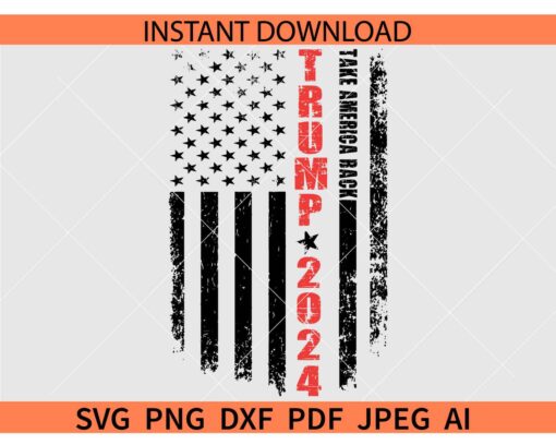 Take America Back Trump 2024 Flag SVG, Distressed Trump flag 2024 SVG