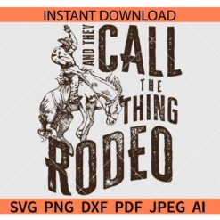 They Call The Thing Rodeo SVG, Bronco Cowboy Life They Call The Thing Rodeo SVG