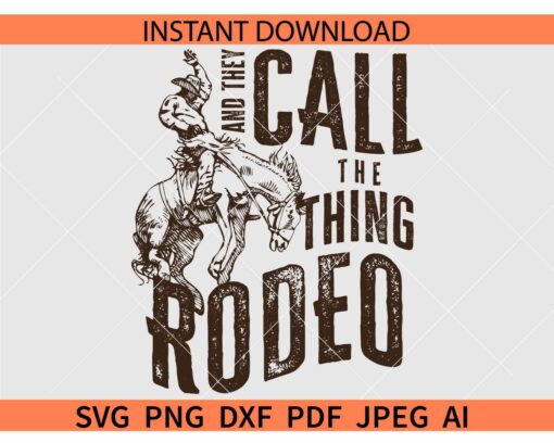 They Call The Thing Rodeo SVG, Bronco Cowboy Life They Call The Thing Rodeo SVG
