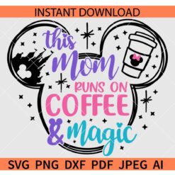 This mom runs on coffee and magic Mickey Head SVG