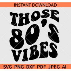 Those 80's vibes SVG, Retro Those 80's vibes SVG, Those 80's vibes Retro Wavy Text SVG