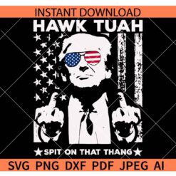 Trump Hawk Tuah Spit on that Thang SVG, Flag Hawk Tuah Spit on that Thang Trump SVG