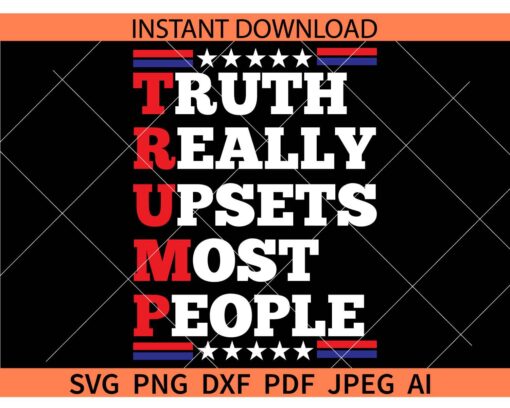 Truth Really Upsets Most People SVG, Trump Meaning SVG