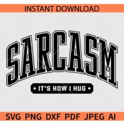 Varsity Sarcasm 'It's How I Hug SVG, Sarcasm It's How I Hug SVG