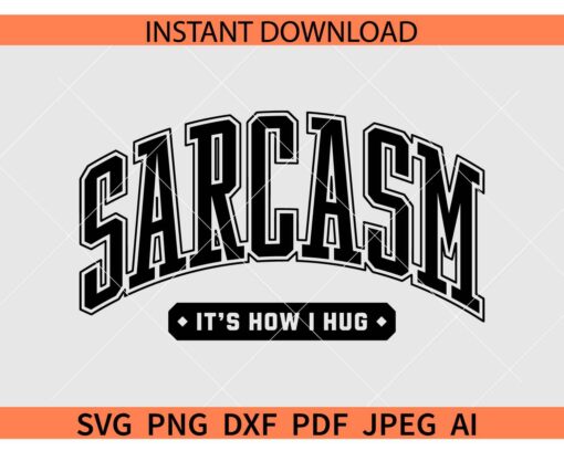 Varsity Sarcasm 'It's How I Hug SVG, Sarcasm It's How I Hug SVG