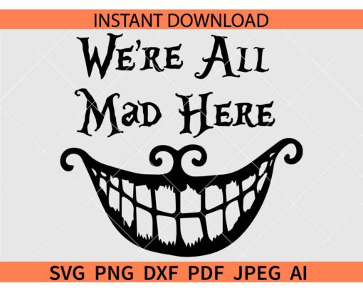 We are all mad here SVG, Cheshire Cat Smile We're All Mad Here SVG