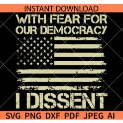 With Fear For Our Democracy I Dissent Flag SVG, Distressed Flag Fear For Our Democracy I Dissent SVG