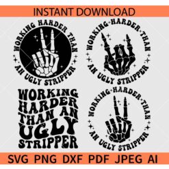 Working Harder than An Ugly Stripper Bundle SVG