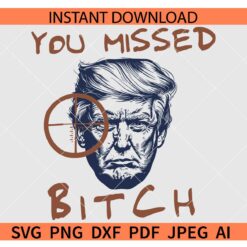 You Missed Bitch Trump Face SVG PNG, Donald Trump Shooting SVG