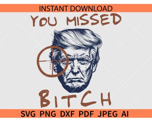 You Missed Bitch Trump Face SVG PNG, Donald Trump Shooting SVG