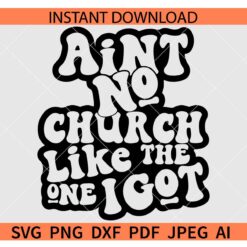 Ain't No Church Like The One I Got SVG