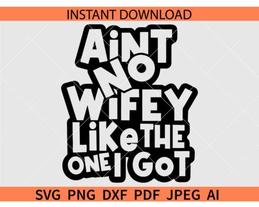 Ain’t No Wifey Like The One I Got SVG, Marriage SVG, Wife SVG