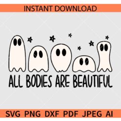 All Bodies Are Beautiful ghosts SVG, Halloween Ghosts All Bodies Are Beautiful SVG