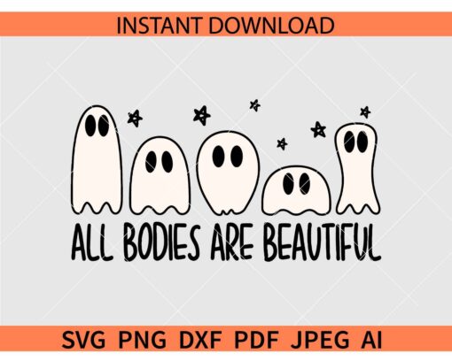 All Bodies Are Beautiful ghosts SVG, Halloween Ghosts All Bodies Are Beautiful SVG