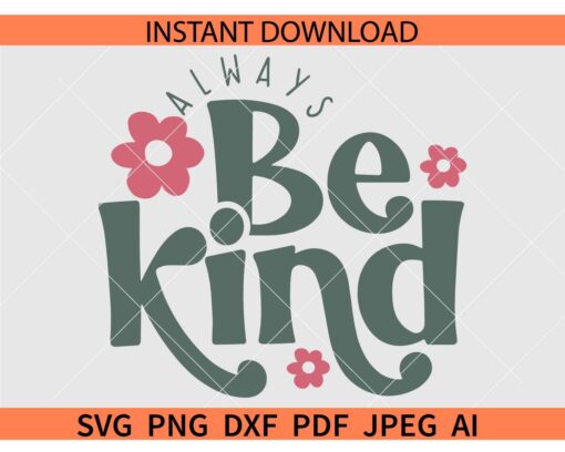 Always Be Kind SVG, Be Kind SVG, Kindness Svg, Positive Svg, Inspirational Svg, Motivational Svg    