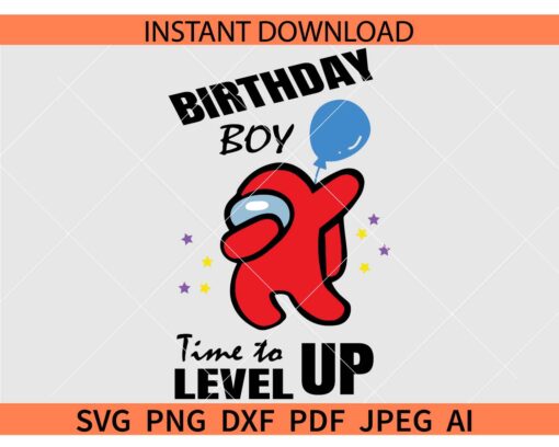 Among us Birthday Boy SVG, Among Us Birthday Boy Time to Level Up SVG