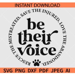 Be-Their-Voice-Svg, pro life svg, Rescue The Mistreated Svg, Save The Injured Svg, Love The Abandoned Svg, Inspirational Svg, Motivational Svg