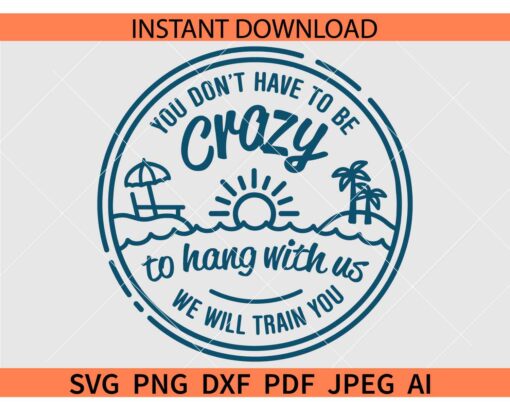 Beach Girls Trip SVG, You don't have to be crazy to hang with us we will train you SVG