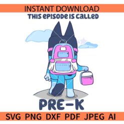 Bluey This Episode Is Called Pre-K SVG, Back to School Pre-K SVG