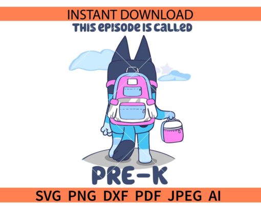 Bluey This Episode Is Called Pre-K SVG, Back to School Pre-K SVG