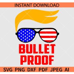 Bullet-proof-Trump-svg, Trump Bulletproof Svg, Bullet Proof Felon Trump SVG, Bullet Proof Trump 2024 SVG, Trump Shooting SVG