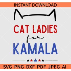 Cat Ladies For Kamala SVG, Kamala Harris 2024 SVG, Kamala Harris 2024 Election SVG