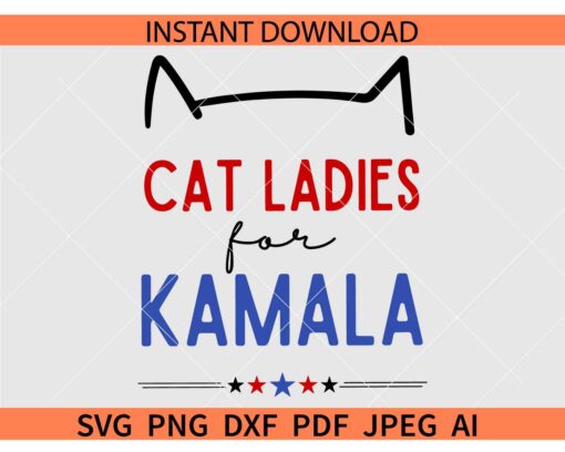 Cat Ladies For Kamala SVG, Kamala Harris 2024 SVG, Kamala Harris 2024 Election SVG