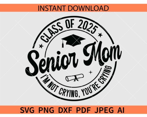 Class of 2025 Senior Mom I'm Not Crying You're Crying SVG