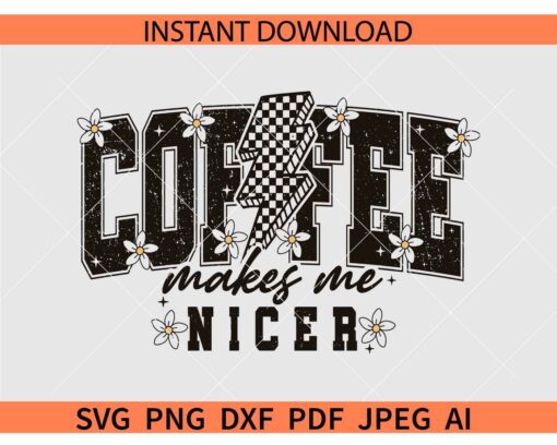 offee-Makes-Me-Nicer-svg, Coffee Shirt Svg, Coffee Lover Svg, Coffee Addict Svg  
