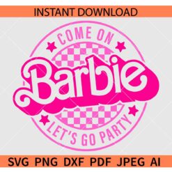 Come on Barbie Let's Go Party SVG, Checkered Come on Barbie Let's Go Party SVG