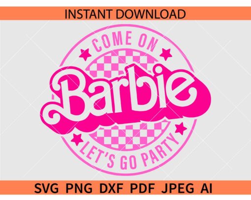 Come on Barbie Let's Go Party SVG, Checkered Come on Barbie Let's Go Party SVG