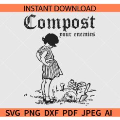 Compost Your Enemies SVG, Funny Gardening Lovers SVG, Decompose The Rich SVG