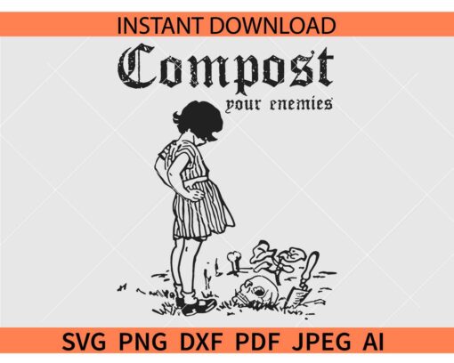 Compost Your Enemies SVG, Funny Gardening Lovers SVG, Decompose The Rich SVG