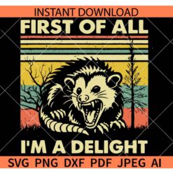 First-Of-All-I'm-A-Delight-Opossum-SVG, Angry Possum Svg, Opossum Svg, Sarcastic Quotes Svg, Possum Lover Svg, Funny Saying Svg, Funny Animal Svg