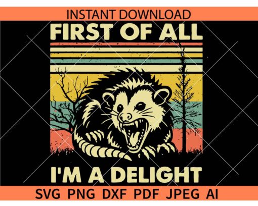 First-Of-All-I'm-A-Delight-Opossum-SVG, Angry Possum Svg, Opossum Svg, Sarcastic Quotes Svg, Possum Lover Svg, Funny Saying Svg, Funny Animal Svg
