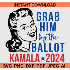 Grab Him By The Ballot SVG, Kamala 2024 Grab Him By The Ballot SVG