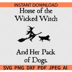 Home Of The Wicked Witch And Her Pack Of Dogs SVG