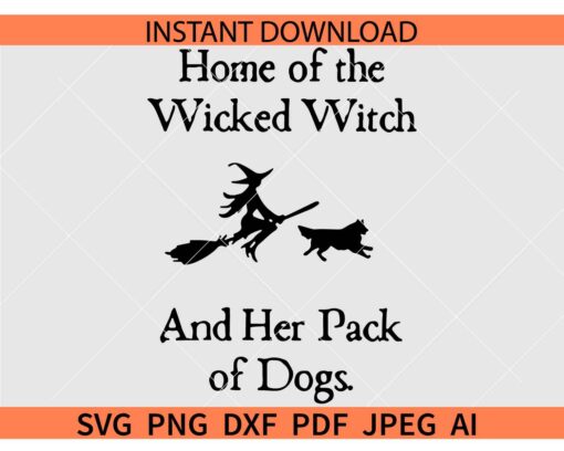 Home Of The Wicked Witch And Her Pack Of Dogs SVG