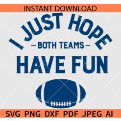 I Just Hope Both Teams Have Fun SVG, Football Season SVG, American Football SVG