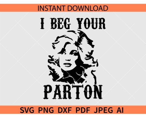I beg your Parton SVG, Dolly Parton SVG, Dolly Parton Portrait SVG