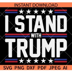 I stand with Trump SVG, Donald Trump Election 2024 SVG, Trump 2024 SVG