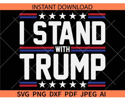 I stand with Trump SVG, Donald Trump Election 2024 SVG, Trump 2024 SVG