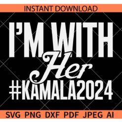 I'm With Her Kamala 2024 SVG, #Kamala2024 SVG