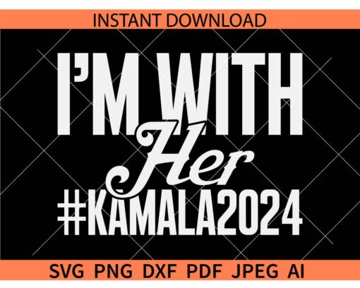 I'm With Her Kamala 2024 SVG, #Kamala2024 SVG